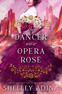 The Dancer Wore Opera Rose - Mysterious Devices, #2