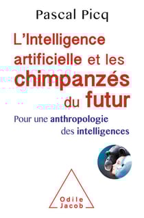 L' Intelligence artificielle et les chimpanzés du futur - Pour une anthropologie des intelligences