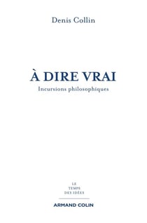À dire vrai - Incursions philosophiques