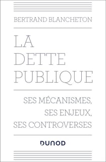 La dette publique - Ses mécanismes, ses enjeux, ses controverses