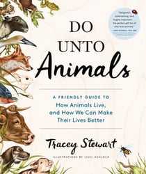Do Unto Animals - A Friendly Guide to How Animals Live, and How We Can Make Their Lives Better