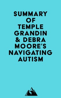 Summary of Temple Grandin & Debra Moore's Navigating Autism