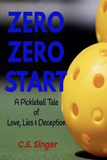 Zero Zero Start - A Pickleball Tale of Love, Lies & Deception