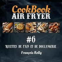 CookBook - Air Fryer - Recettes de pain et de boulangerie - #6 - CookBooks, #6