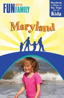Fun with the Family Maryland - Hundreds of Ideas for Day Trips with the Kids
