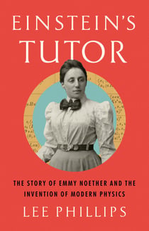 Einstein's Tutor - The Story of Emmy Noether and the Invention of Modern Physics