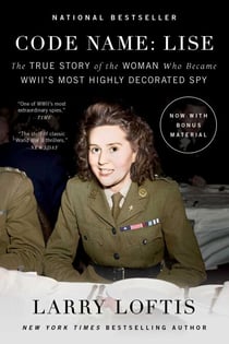 Code Name: Lise - The True Story of the Woman Who Became WWII's Most Highly Decorated Spy
