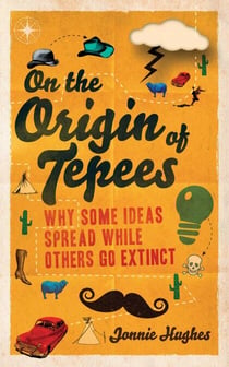 On the Origin of Tepees - Why Some Ideas Spread While Others Go Extinct