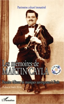 Les mémoires de Martin Cayla - Premier éditeur de musiques auvergnates à Paris