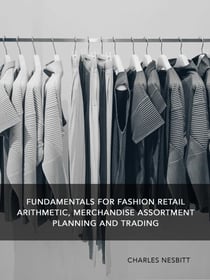 Fundamentals for Fashion Retail Arithmetic, Merchandise Assortment Planning and Trading
