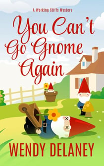 You Can't Go Gnome Again - A Working Stiffs Mystery, #4