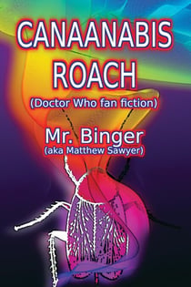 Canaanabis Roach (Doctor Who fan fiction) - Doctor Who Fan Fiction, #5