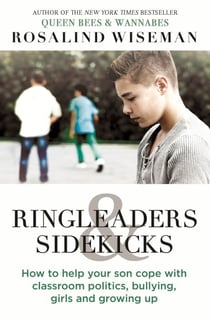 Ringleaders and Sidekicks - How to Help Your Son Cope with Classroom Politics, Bullying, Girls and Growing Up