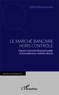 Le marché bancaire hors contrôle - Urgence d'un pôle financier public et associatif sous contrôle citoyen