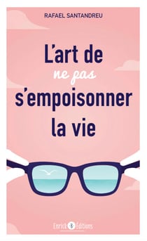 L'art de ne pas s'empoisonner la vie