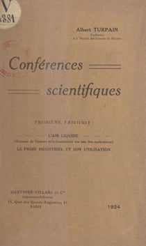 Conférences scientifiques (3). L'air liquide, le froid industriel et son utilisation - Esquisse de l'histoire de la liquéfaction des gaz, ses applications