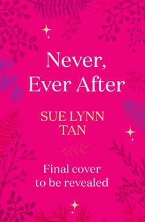 Never Ever After - a beautifully-woven fairy tale inspired romantic fantasy from a Sunday Times bestselling author