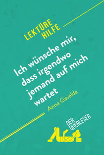 Ich wünsche mir, dass irgendwo jemand auf mich wartet von Anna Gavalda (Lektürehilfe) - Detaillierte Zusammenfassung, Personenanalyse und Interpretation