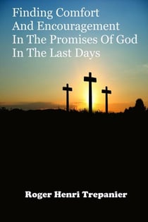 Finding Comfort And Encouragement In The Promises Of God In The Last Days - The Truth Seeker's Library, #2