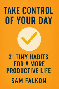 Take Control of Your Day 21 Tiny Habits for a More Productive Life
