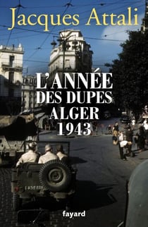 L'année des dupes 1943 - Alger 1943
