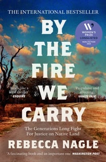 By the Fire We Carry - The Generations-Long Fight for Justice on Native Land