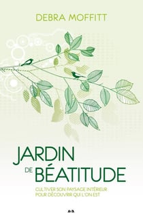 Jardin de béatitude - Cultiver son paysage intérieur pour découvrir qui l’on est
