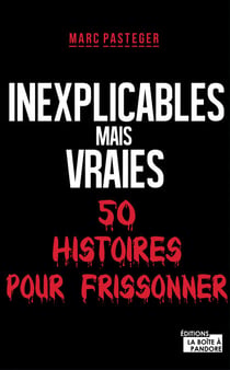 Inexplicables mais vraies - 50 histoires pour frissonner