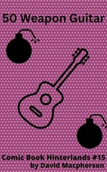 Fifty Weapon Guitar - Comic Book Hinterlands, #15
