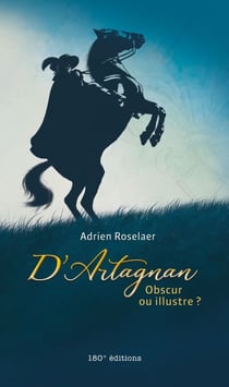 D’Artagnan. Obscur ou illustre ? - Obscur ou illustre ?