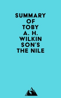 Summary of Toby A. H. Wilkinson's The Nile
