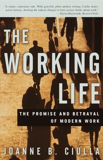 The Working Life - The Promise and Betrayal of Modern Work