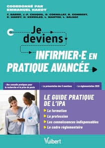Je deviens infirmière ou infirmier en pratique avancée, le guide pratique de l’IPA - La formation, la profession, les connaissances indispensables, le cadre réglementaire