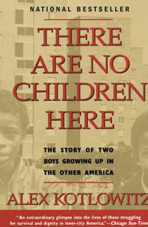 There Are No Children Here - The Story of Two Boys Growing Up in The Other America (Helen Bernstein Book Award)