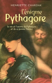 L'énigme pythagore - La vie et l'oeuvre de pythagore et de sa femme Theano - La vie et l'oeuvre de Pythagore et de sa femme Théano