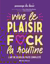 Vive le plaisir, f*ck la routine - L’art de sexer en toute complicité