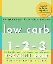 Low Carb 1-2-3 - 225 Simply Great 3-Ingredient Recipes: A Cookbook