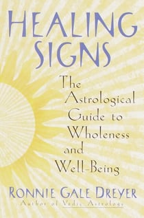 Healing Signs - The Astrological Guide to Wholeness and Well Being