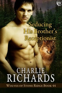 Seducing His Brother's Receptionist - Wolves of Stone Ridge, #44