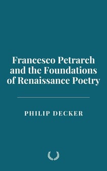 Francesco Petrarch and the Foundations of Renaissance Poetry