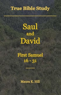 True Bible Study - Saul and David First Samuel 16-31