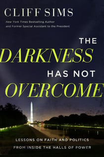 The Darkness Has Not Overcome - Lessons on Faith and Politics from Inside the Halls of Power