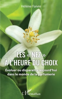 Les "nez" à l'heure du choix - Évoluer ou disparaître aujourd'hui dans le monde de la parfumerie