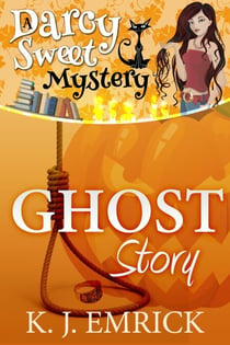 Ghost Story - Darcy Sweet Mystery, #13