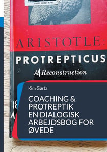 Coaching & protreptik. En dialogisk arbejdsbog for øvede - Med filosofisk interesse