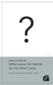 Débat autour de l'altérité du Très Saint Coran - Extrait de L'homme face à sa finalité - Tome 2