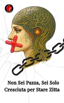 Non Sei Pazza, Sei Solo Cresciuta per Stare Zitta