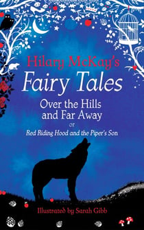 Over the Hills and Far Away - A Red Riding Hood and Tom the Piper's Son Retelling by Hilary McKay