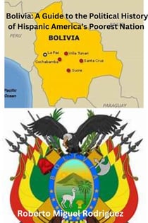 Bolivia: A Guide to the Political History of Hispanic America's Poorest Nation
