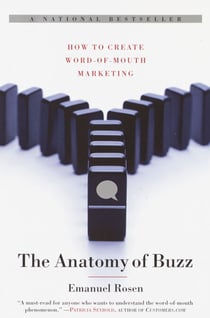 The Anatomy of Buzz - How to Create Word of Mouth Marketing